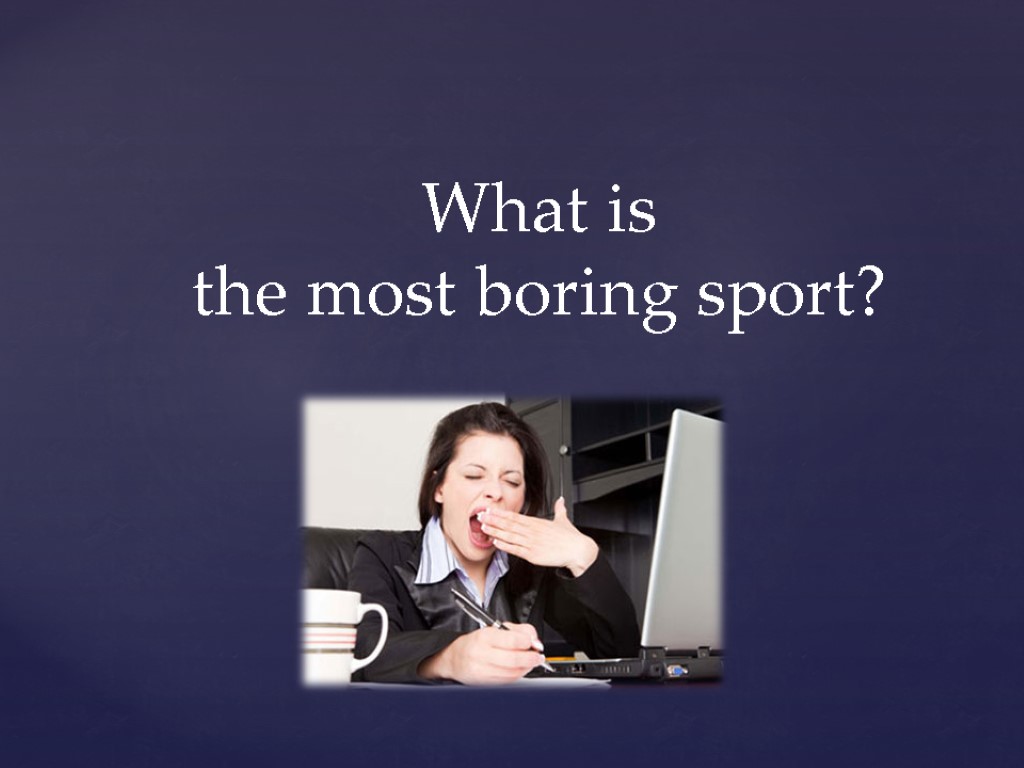 What is the most boring sport?